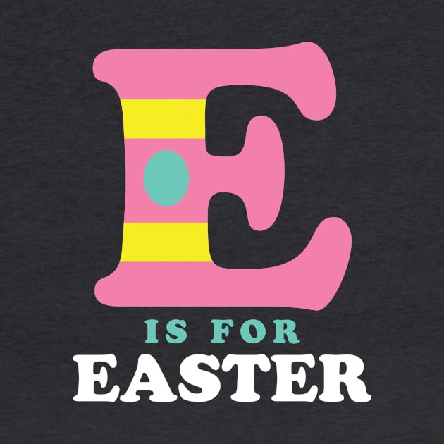 E is for Easter Shirt for Kids Toddler Alphabet by PodDesignShop